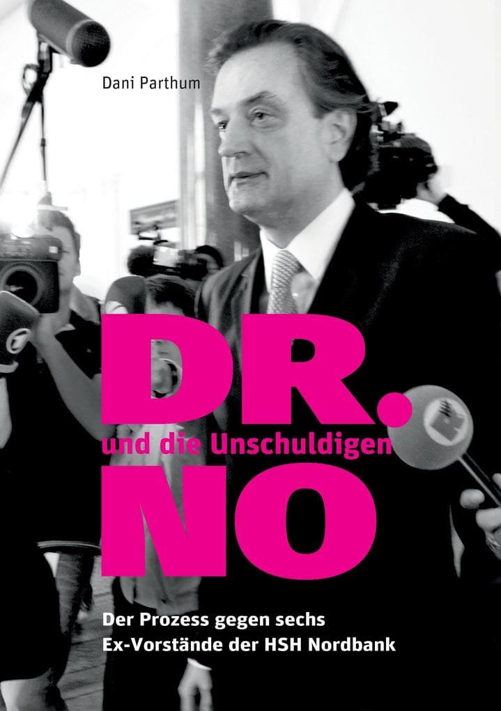 DR. NO und die Unschuldigen: Der Prozess gegen sechs Ex-Vorstände der HSH Nordbank