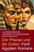 Der Pharao und die Götter: Fünf Ägypten Romane (Alfred Bekker, #7)