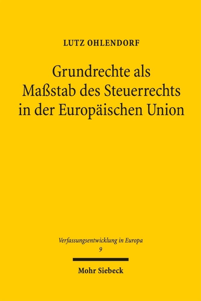 Grundrechte als Maßstab des Steuerrechts in der Europäischen Union