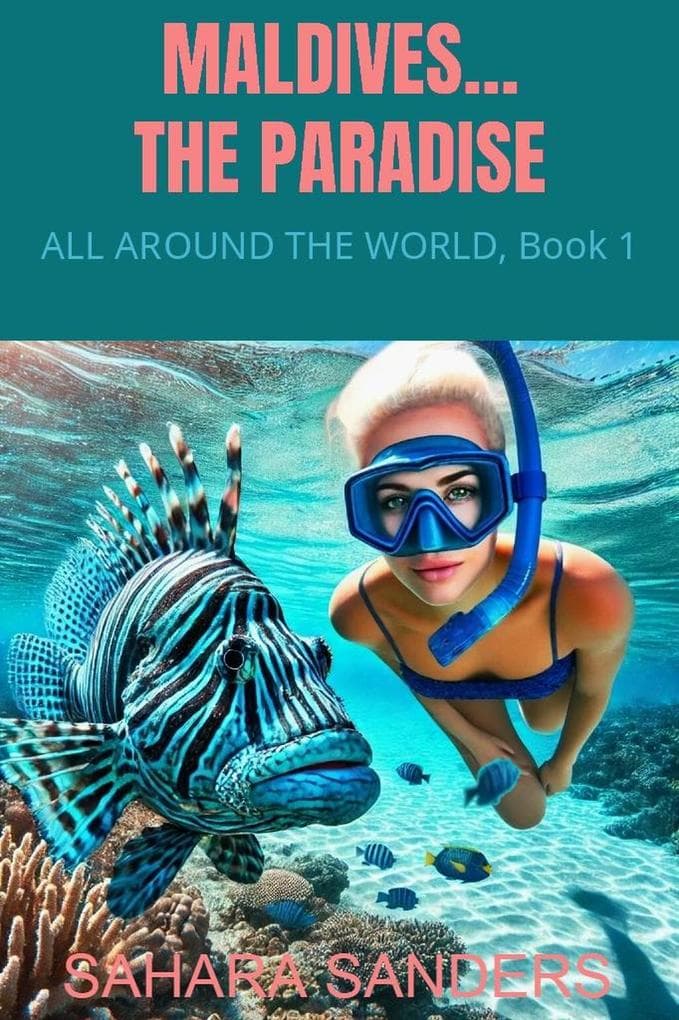 Maldives... The Paradise (ALL AROUND THE WORLD: A Series Of Travel Guides, #1)