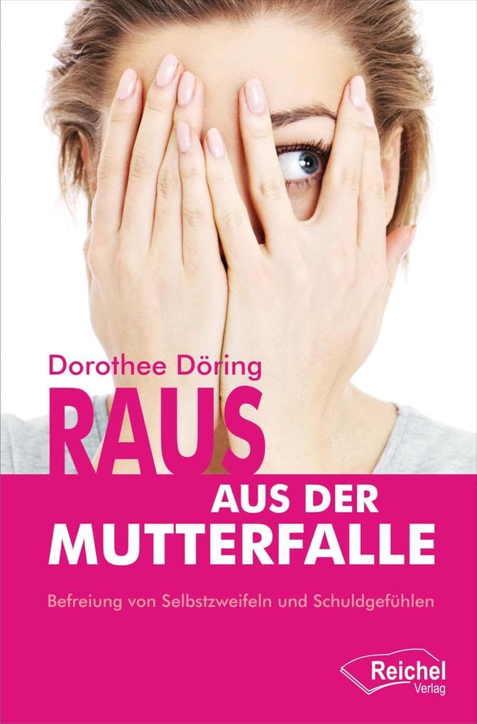 Raus aus der Mutterfalle: Befreiung von Selbstzweifeln und Schuldgefühlen