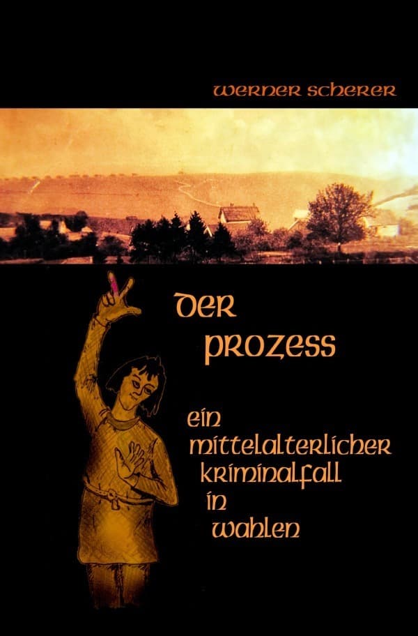 Der Prozess Ein mittelalterlicher Kriminalfall in Wahlen