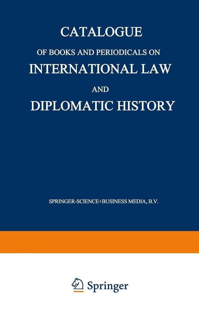 Catalogue of Books and Periodicals on International Law and Diplomatic History