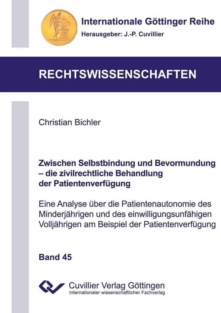Zwischen Selbstbindung und Bevormundung - die zivilrechtliche Behandlung der Patientenverfügung (Band 45). Eine Analyse über die Patientenautonomie des Minderjährigen und des einwilligungsunfähigen Volljährigen am Beispiel der Patientenverfügung