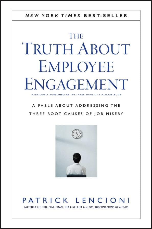 The Truth About Employee Engagement - A Fable About Adressing the Three Root Causes of Job Misery