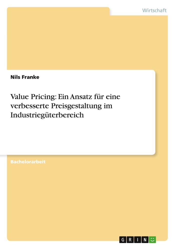 Value Pricing: Ein Ansatz für eine verbesserte Preisgestaltung im Industriegüterbereich