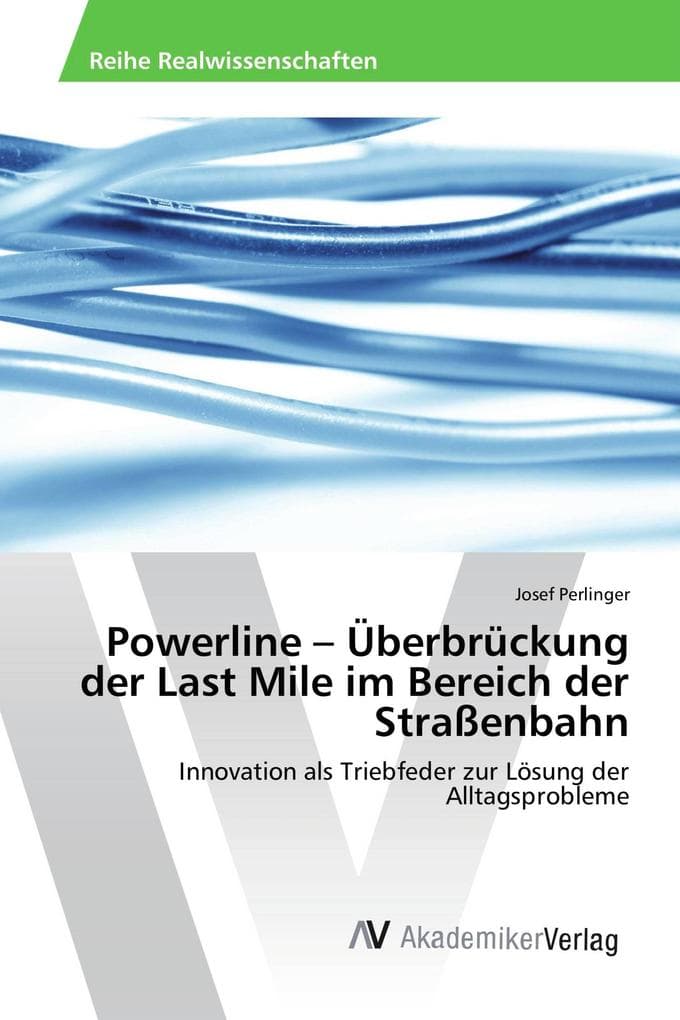 Powerline - Überbrückung der Last Mile im Bereich der Straßenbahn: Innovation als Triebfeder zur Lösung der Alltagsprobleme
