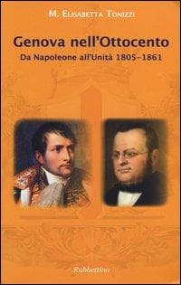 Genova nell'Ottocento. Da Napoleone all'Unità 1805-1861