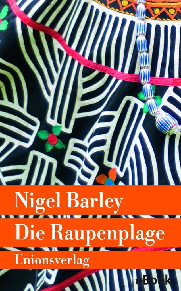 Die Raupenplage: Von einem, der auszog, Ethnologie zu betreiben