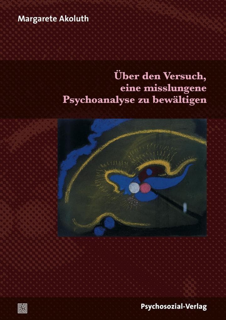 Über den Versuch, eine misslungene Psychoanalyse zu bewältigen