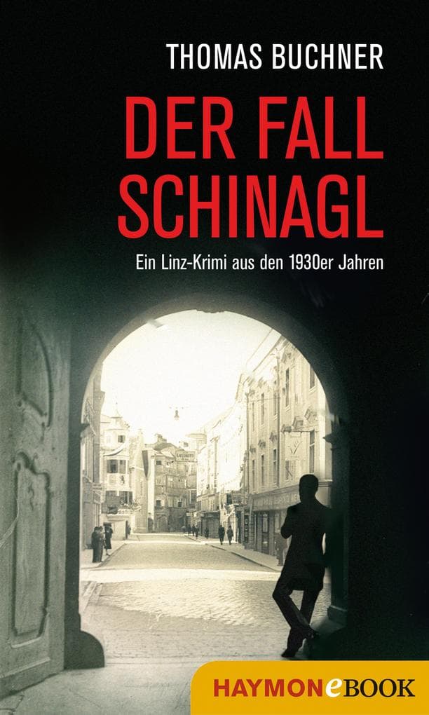 Der Fall Schinagl: Ein Linz-Krimi aus den 1930er Jahren