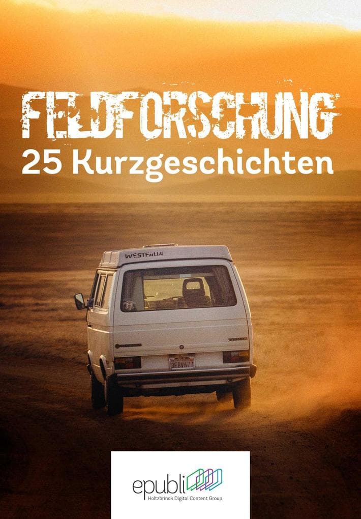 Feldforschung: 25 Kurzgeschichten