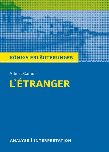 L'Étranger - Der Fremde von Albert Camus. Königs Erläuterungen.