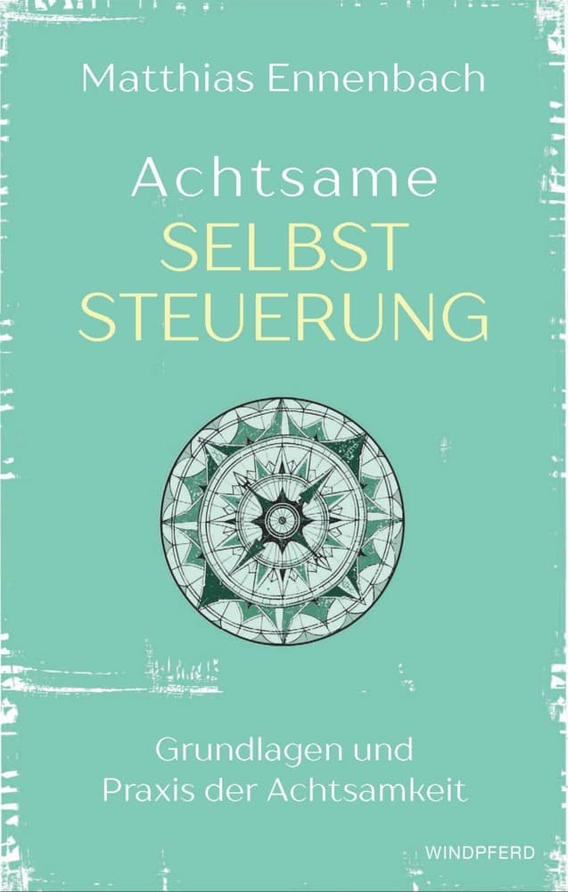 Achtsame Selbststeuerung: Grundlagen und Praxis der Achtsamkeit