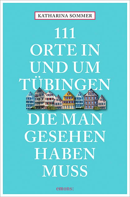 111 Orte in Tübingen, die man gesehen haben muss