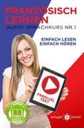 Französisch Lernen   Einfach Lesen   Einfach Hören   Paralleltext Audio-Sprachkurs Nr. 1 (Einfach Fr