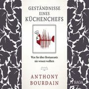 Geständnisse eines Küchenchefs - was Sie über Restaurants nie wissen wollten