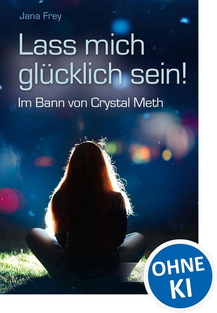 Lass mich glücklich sein!: Im Bann von Crystal Meth