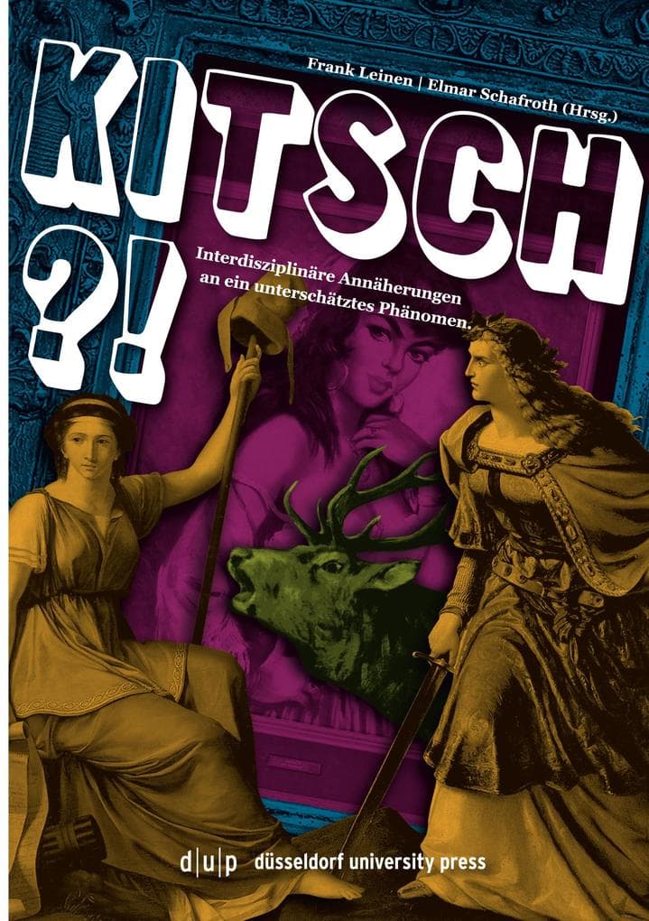 Kitsch?!: Interdisziplinäre Annäherungen an ein unterschätztes Phänomen