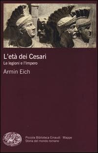 L' età dei Cesari. Le legioni e l'impero