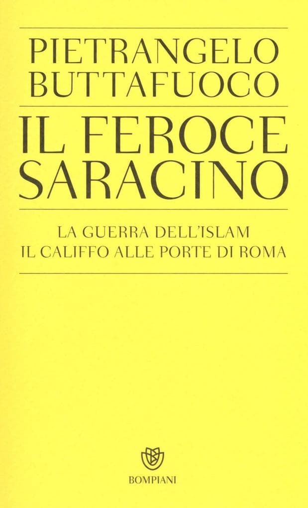 Il feroce saracino. La guerra dell'Islam. Il califfo alle porte di Roma