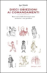 Dieci obiezioni ai comandamenti. Breve storia della letteratura russa attraverso i suoi paradossi