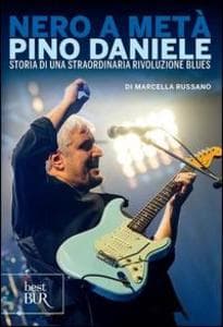 Nero a metà. Pino Daniele, storia di una straordinaria rivoluzione blues