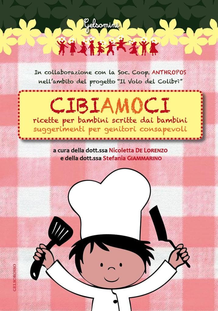 Cibiamoci. Ricette per bambini scritte dai bambini. Suggerimenti per genitori consapevoli