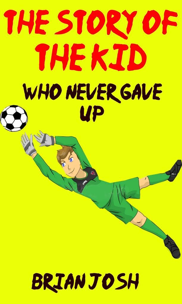 Children's book: The Story of the Kid Who Never Gave Up!! (Book for kids) Beginner readers-values