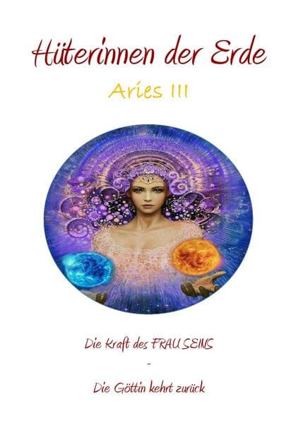 Hüterinnen der Erde - die heilige Kraft der Frau - Die Göttin kehrt zurück: Aries III - Arbeitsbuch