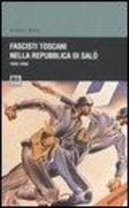 Fascisti toscani nella repubblica di Salò (1943-1945)