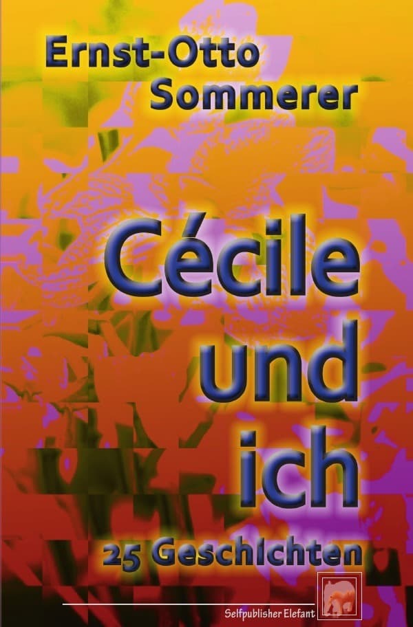Cécile und ich: 25 Geschichten um diese Frau und mich