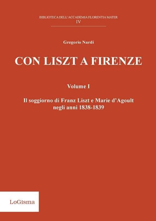 Nardi, G: Con Liszt a Firenze. Il soggiorno di Franz Liszt e