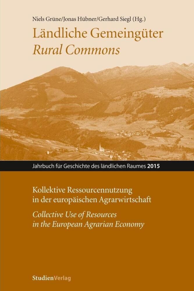 Ländliche Gemeingüter / Rural Commons: Kollektive Ressourcennutzung in der europäischen Agrarwirtschaft / Collective Use of Resources in the European Agrarian Economy
