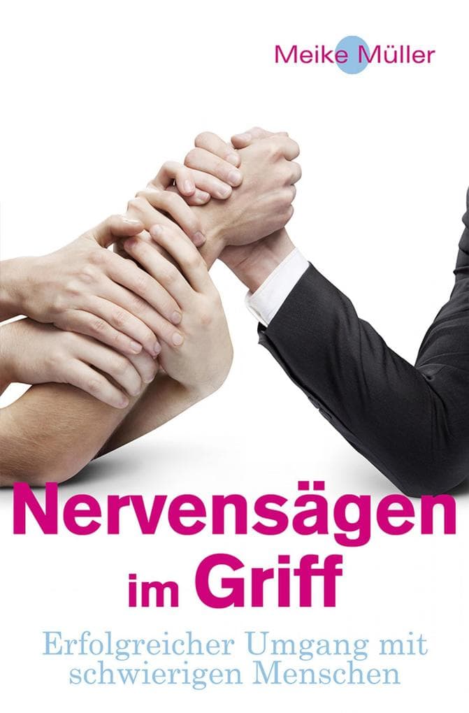 Nervensägen im Griff: Erfolgreicher Umgang mit schwierigen Menschen