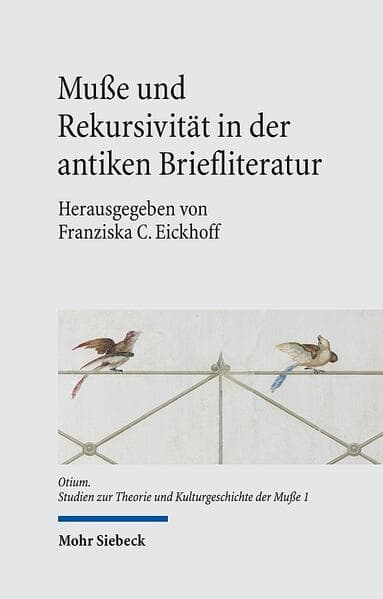 Muße und Rekursivität in der antiken Briefliteratur