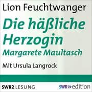 Die häßliche Herzogin Margarete Maultasch