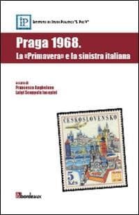 Praga 1968. La 'primavera' e la sinistra italiana
