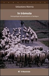 In tràmuta. Antropologia del pastoralismo in Sardegna