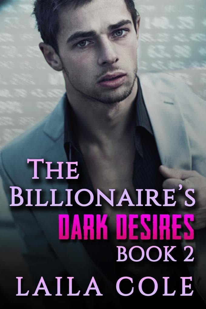 The Billionaire's Dark Desires - Book 2 (The Billionaires Dark Desires, #2)