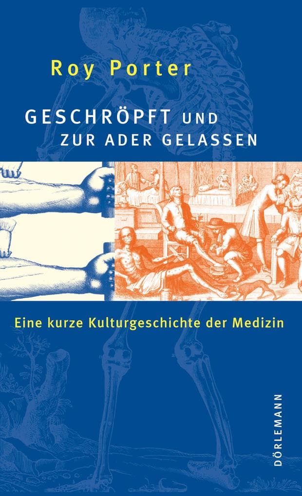 Geschröpft und zur Ader gelassen: Eine kurze Kulturgeschichte der Medizin