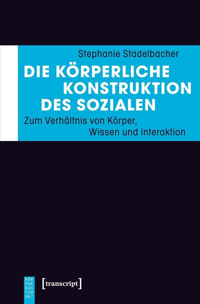 Die körperliche Konstruktion des Sozialen