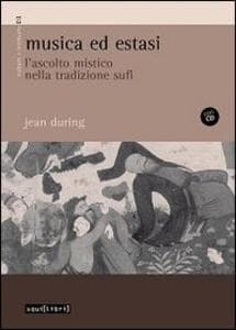 Musica ed estasi. L'ascolto mistico nella tradizione sufi