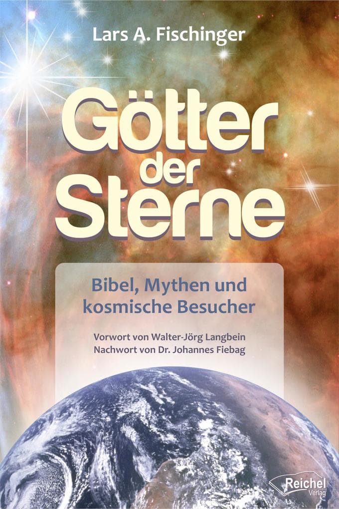 Götter der Sterne: Bibel, Mythen und kosmische Besucher