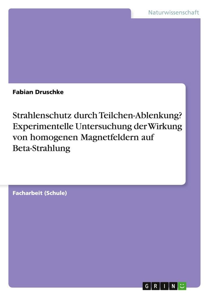 Strahlenschutz durch Teilchen-Ablenkung? Experimentelle Untersuchung der Wirkung von homogenen Magnetfeldern auf Beta-Strahlung