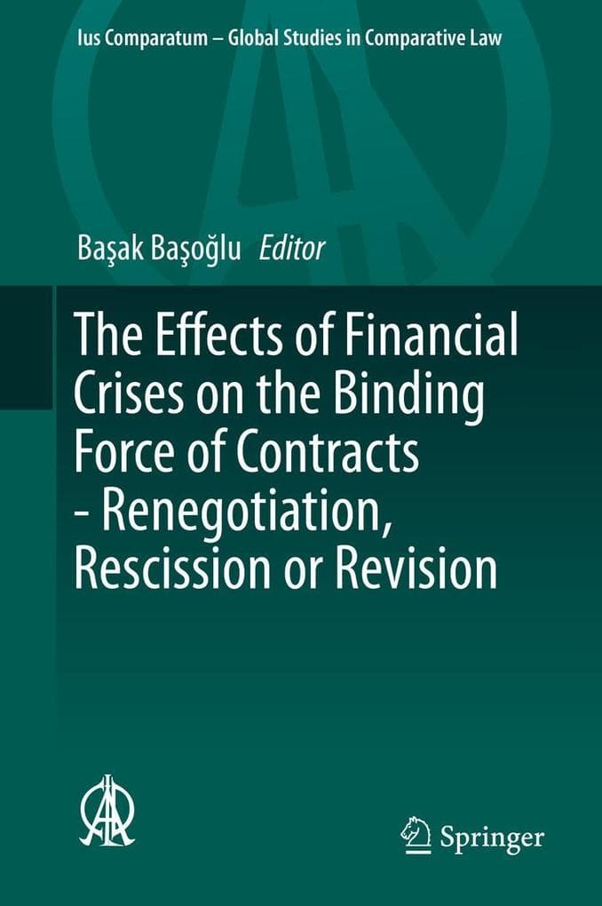 The Effects of Financial Crises on the Binding Force of Contracts - Renegotiation, Rescission or Revision