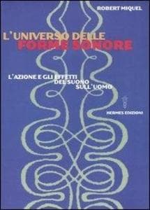 L' universo delle forme sonore. L'azione e gli effetti del suono sull'uomo