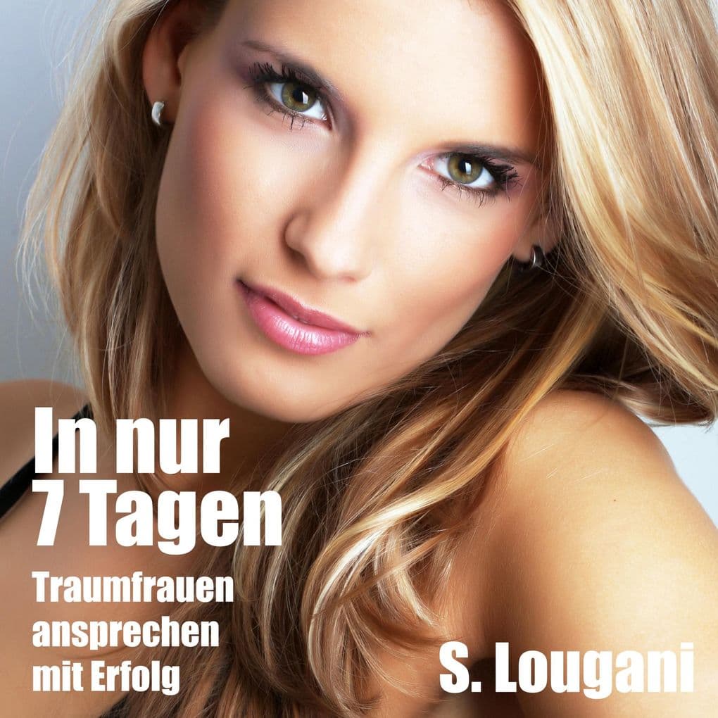 In nur 7 Tagen Traumfrauen ansprechen-mit Erfolg