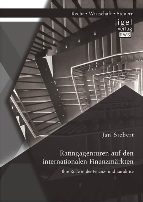 Ratingagenturen auf den internationalen Finanzmärkten: Ihre Rolle in der Finanz- und Eurokrise