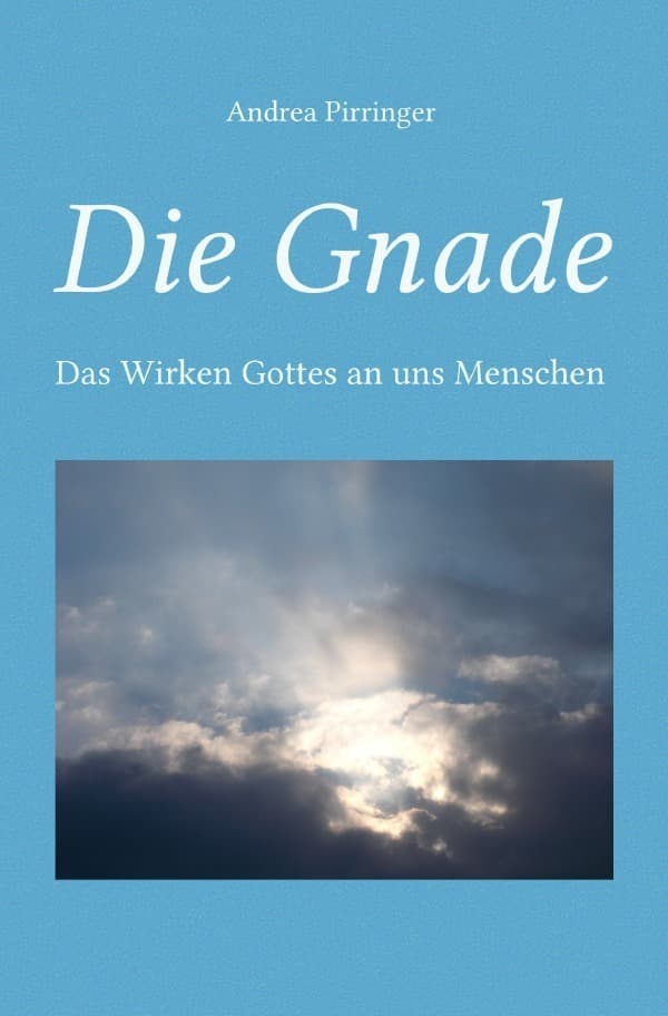 Die Gnade: Das Wirken Gottes an uns Menschen